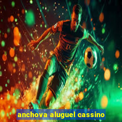 anchova aluguel cassino